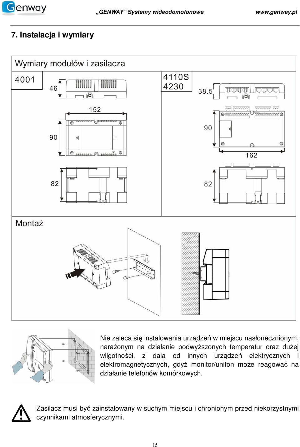 z dala od innych urządzeń elektrycznych i elektromagnetycznych, gdyŝ monitor/unifon moŝe reagować na