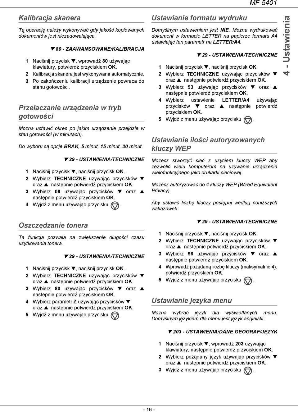 3 Po zakończeniu kalibracji urządzenie powraca do stanu gotowości. Przełaczanie urządzenia w tryb gotowości Można ustawić okres po jakim urządzenie przejdzie w stan gotowości (w minutach).