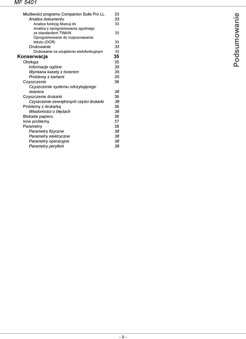 kartami 35 Czyszczenie 36 Czyszczenie systemu odczytującego skanera 36 Czyszczenie drukarki 36 Czyszczenie zewnętrznych części drukarki 36 Problemy z drukarką 36 Wiadomości