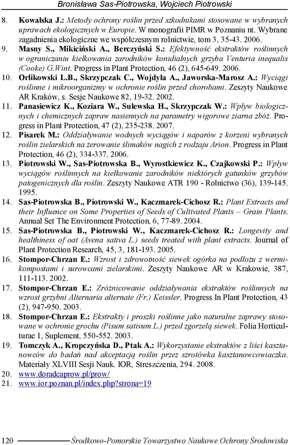 : Efektywność ekstraktów roślinnych w ograniczaniu kiełkowania zarodników konidialnych grzyba Venturia inequalis (Cooke) G.Wint. Progress in Plant Protection, (), -... Orlikowski L.B., Skrzypczak C.