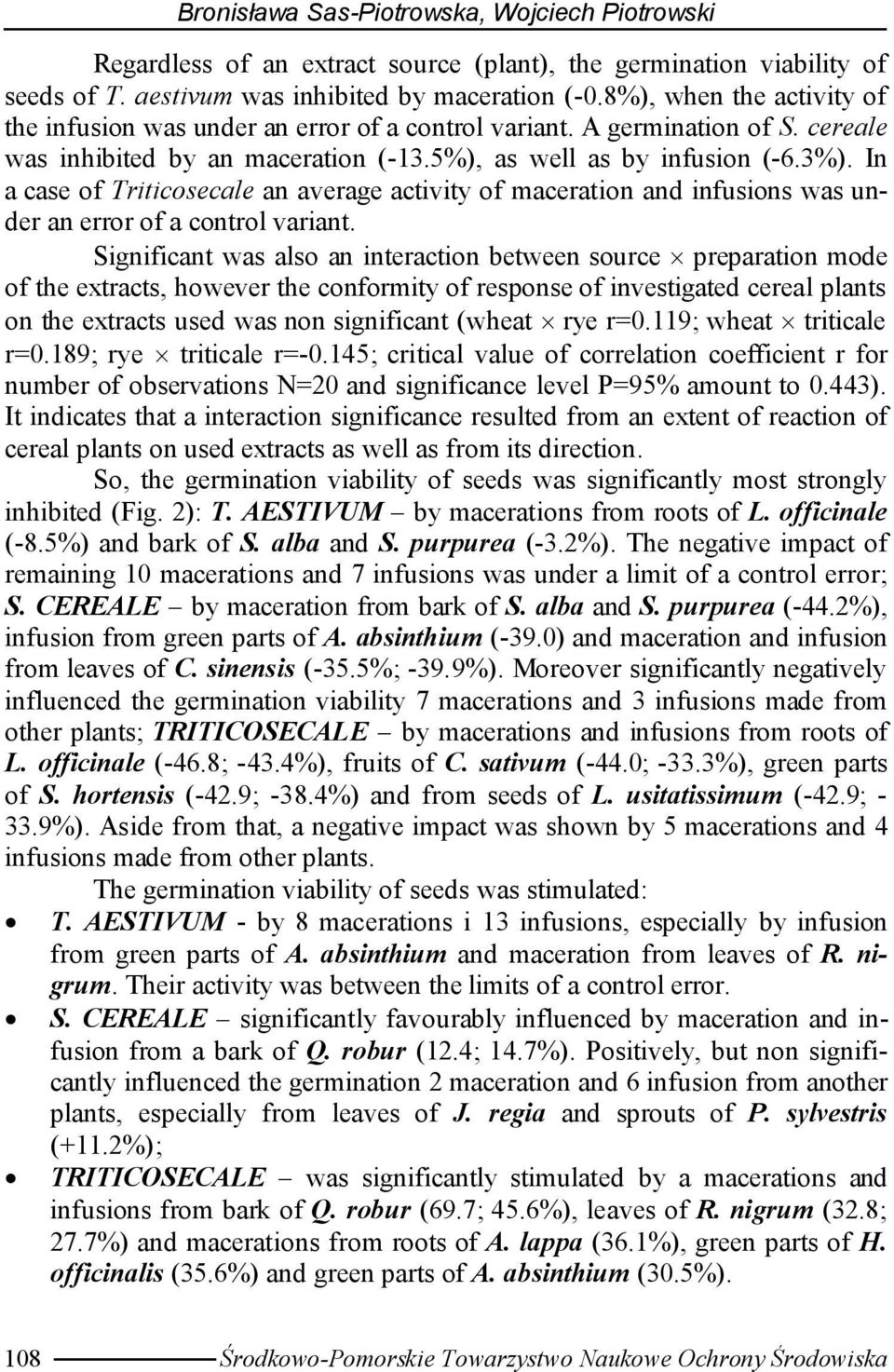Significant was also an interaction between source preparation mode of the extracts, however the conformity of response of investigated cereal plants on the extracts used was non significant (wheat
