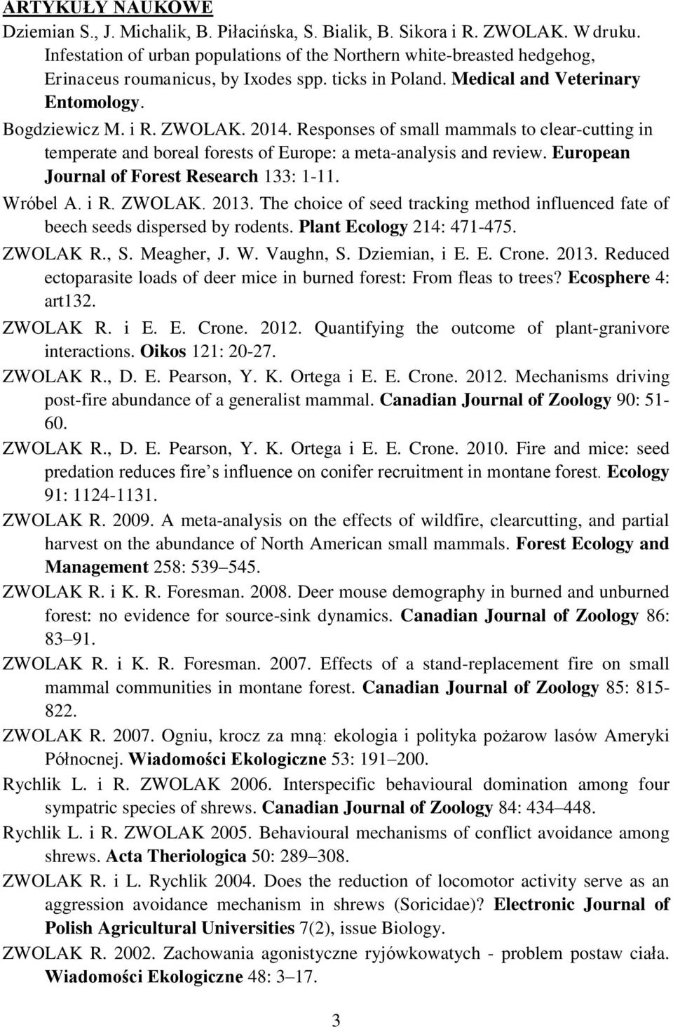 Responses of small mammals to clear-cutting in temperate and boreal forests of Europe: a meta-analysis and review. European Journal of Forest Research 133: 1-11. Wróbel A. i R. ZWOLAK. 2013.