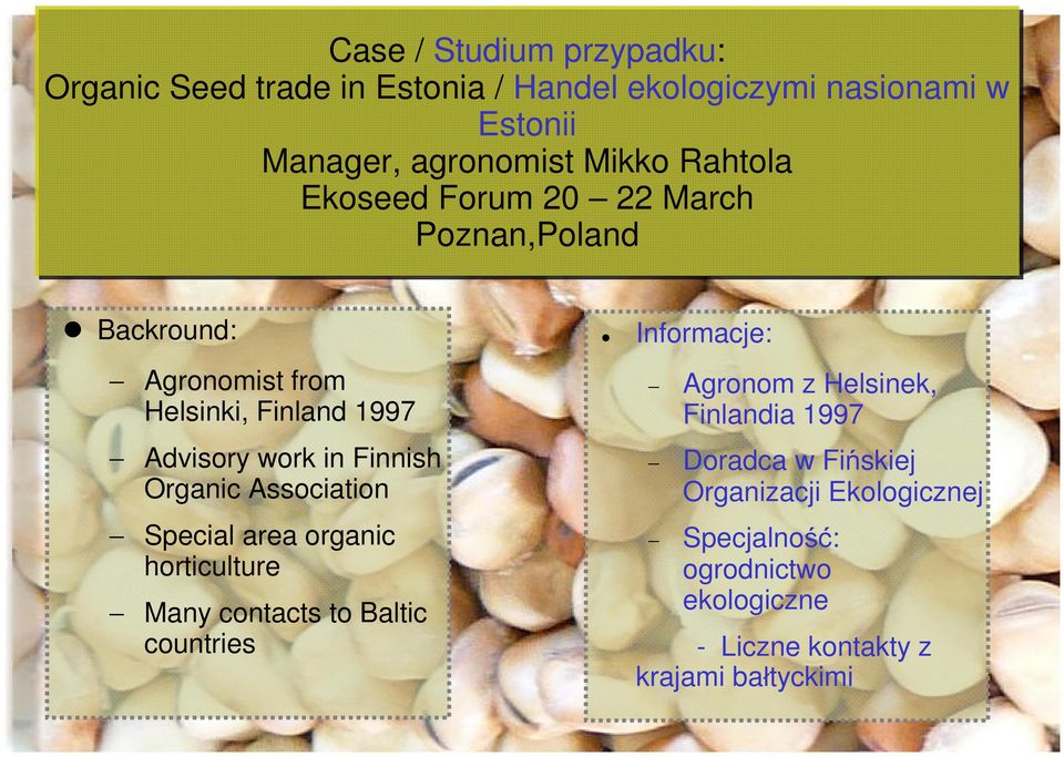 Organic Association Special area organic horticulture Many contacts to Baltic countries Informacje: Agronom z Helsinek,