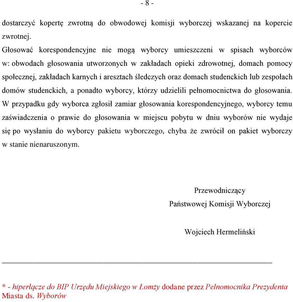 śledczych oraz domach studenckich lub zespołach domów studenckich, a ponadto wyborcy, którzy udzielili pełnomocnictwa do głosowania.