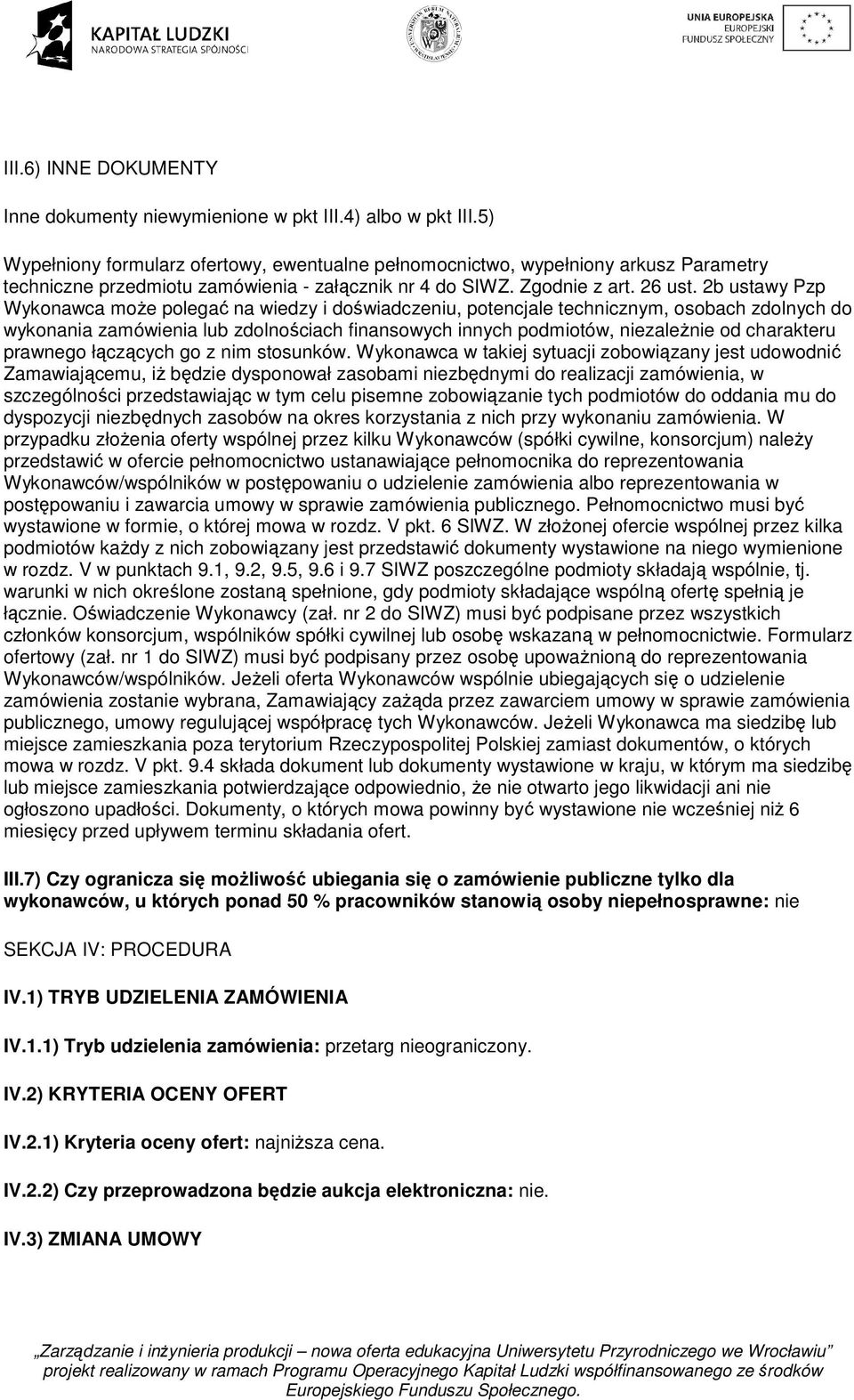 2b ustawy Pzp Wykonawca może polegać na wiedzy i doświadczeniu, potencjale technicznym, osobach zdolnych do wykonania zamówienia lub zdolnościach finansowych innych podmiotów, niezależnie od