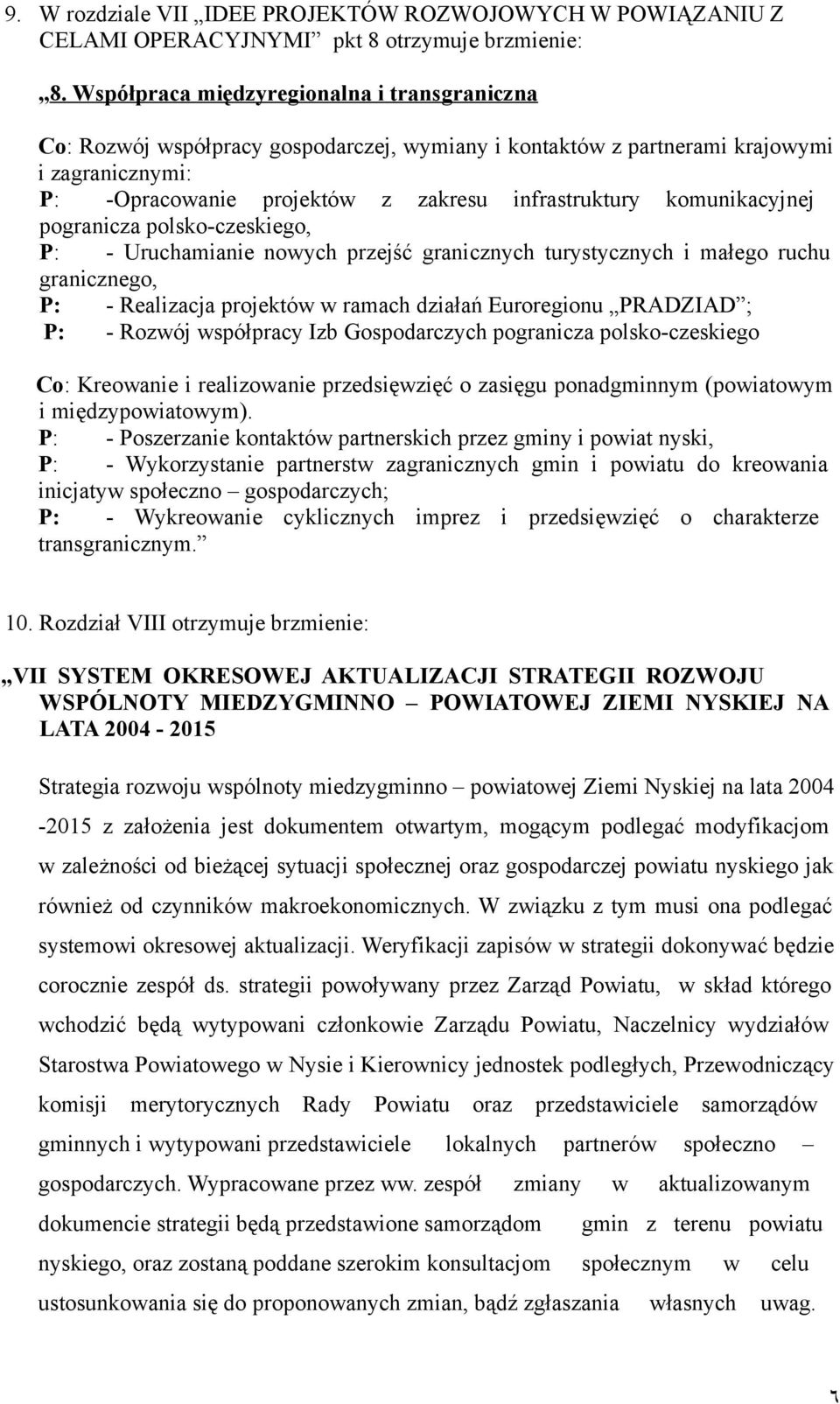 komunikacyjnej pogranicza polsko-czeskiego, P: - Uruchamianie nowych przejść granicznych turystycznych i małego ruchu granicznego, P: - Realizacja projektów w ramach działań Euroregionu PRADZIAD ; P: