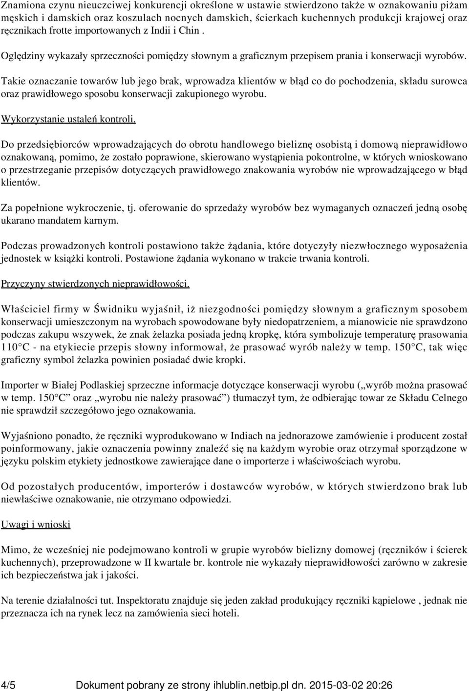 Takie oznaczanie towarów lub jego brak, wprowadza klientów w błąd co do pochodzenia, składu surowca oraz prawidłowego sposobu konserwacji zakupionego wyrobu. Wykorzystanie ustaleń kontroli.