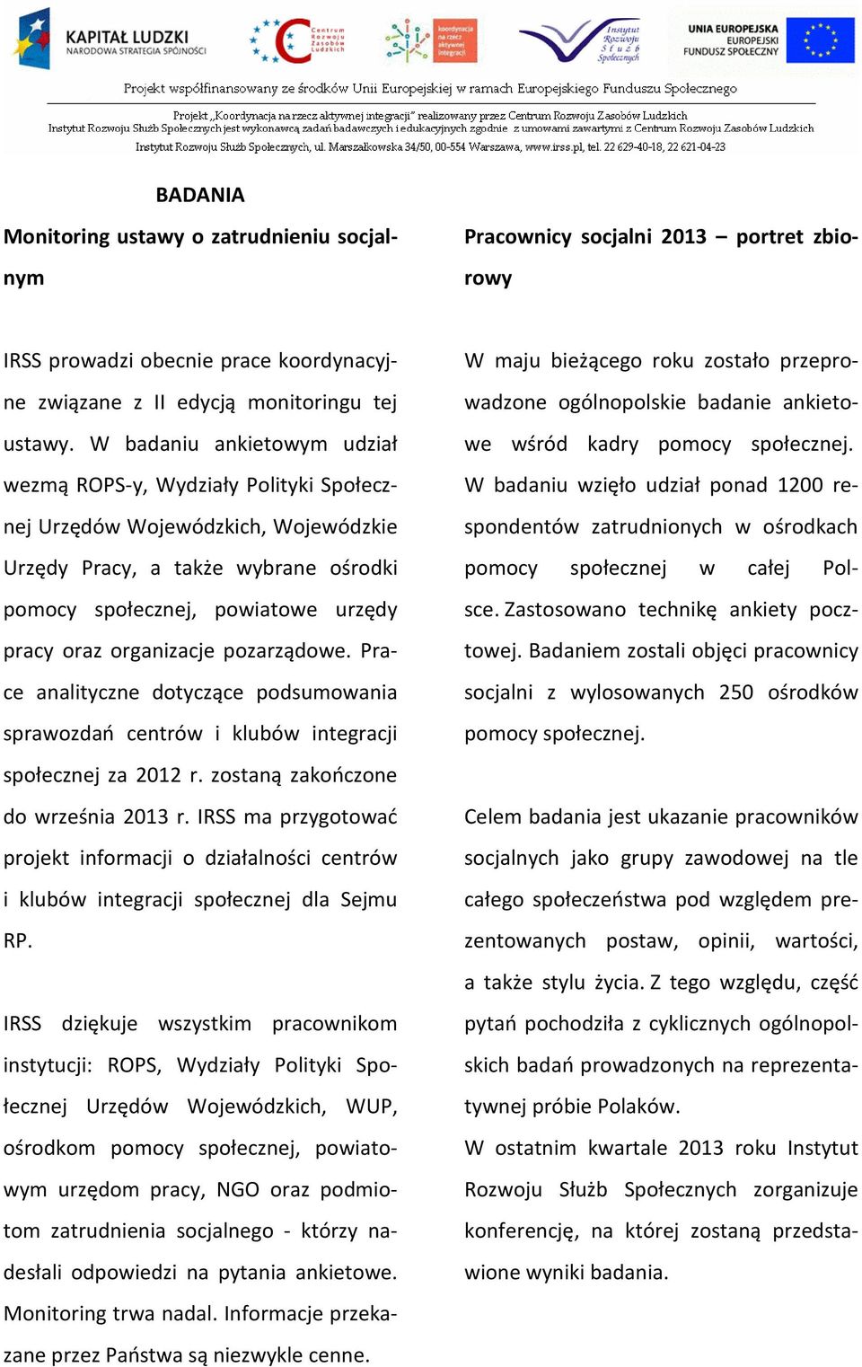 organizacje pozarządowe. Prace analityczne dotyczące podsumowania sprawozdań centrów i klubów integracji społecznej za 2012 r. zostaną zakończone do września 2013 r.