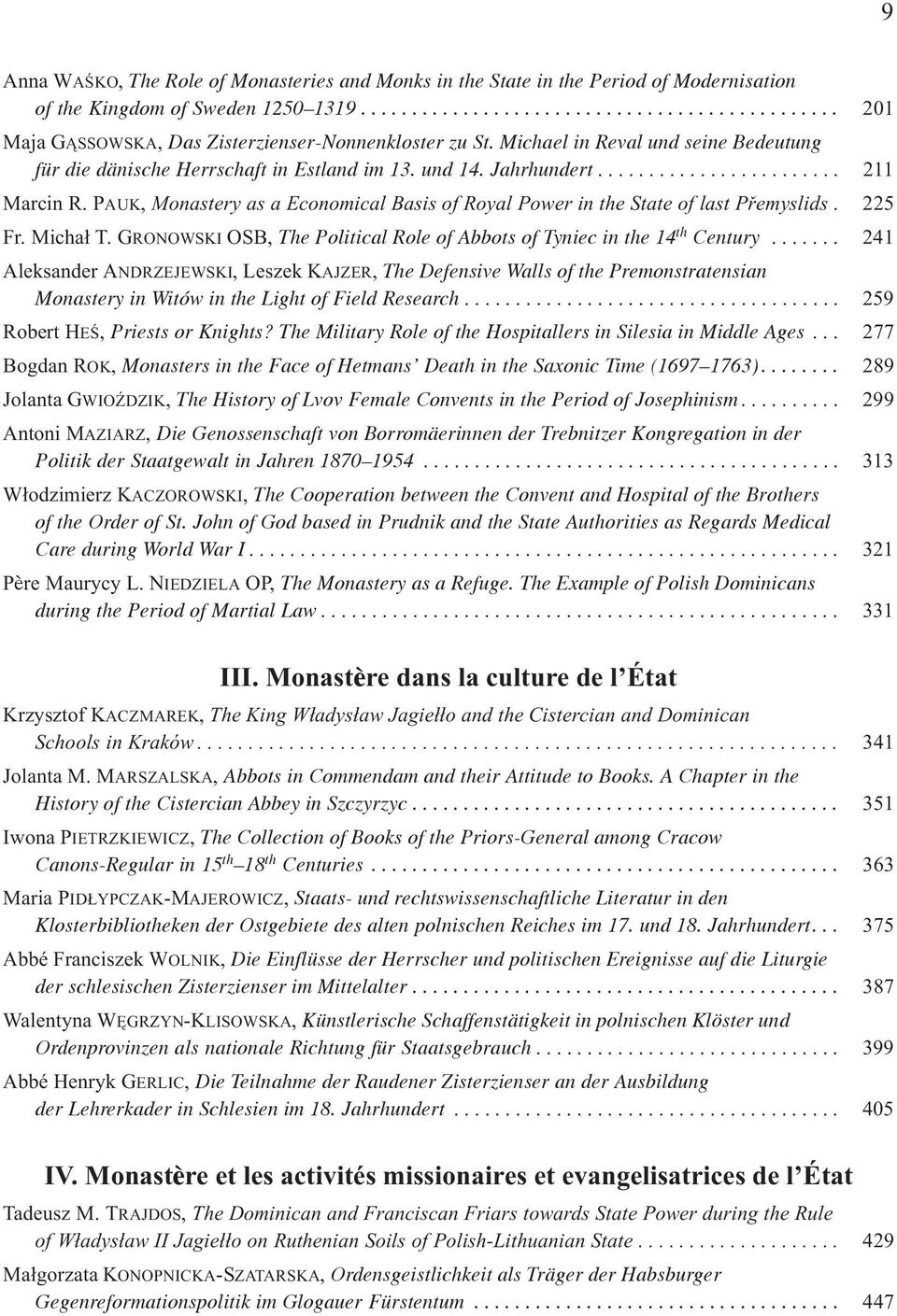 PAUK, Monastery as a Economical Basis of Royal Power in the State of last Pøemyslids. 225 Fr. Micha³ T. GRONOWSKI OSB, The Political Role of Abbots of Tyniec in the 14 th Century.