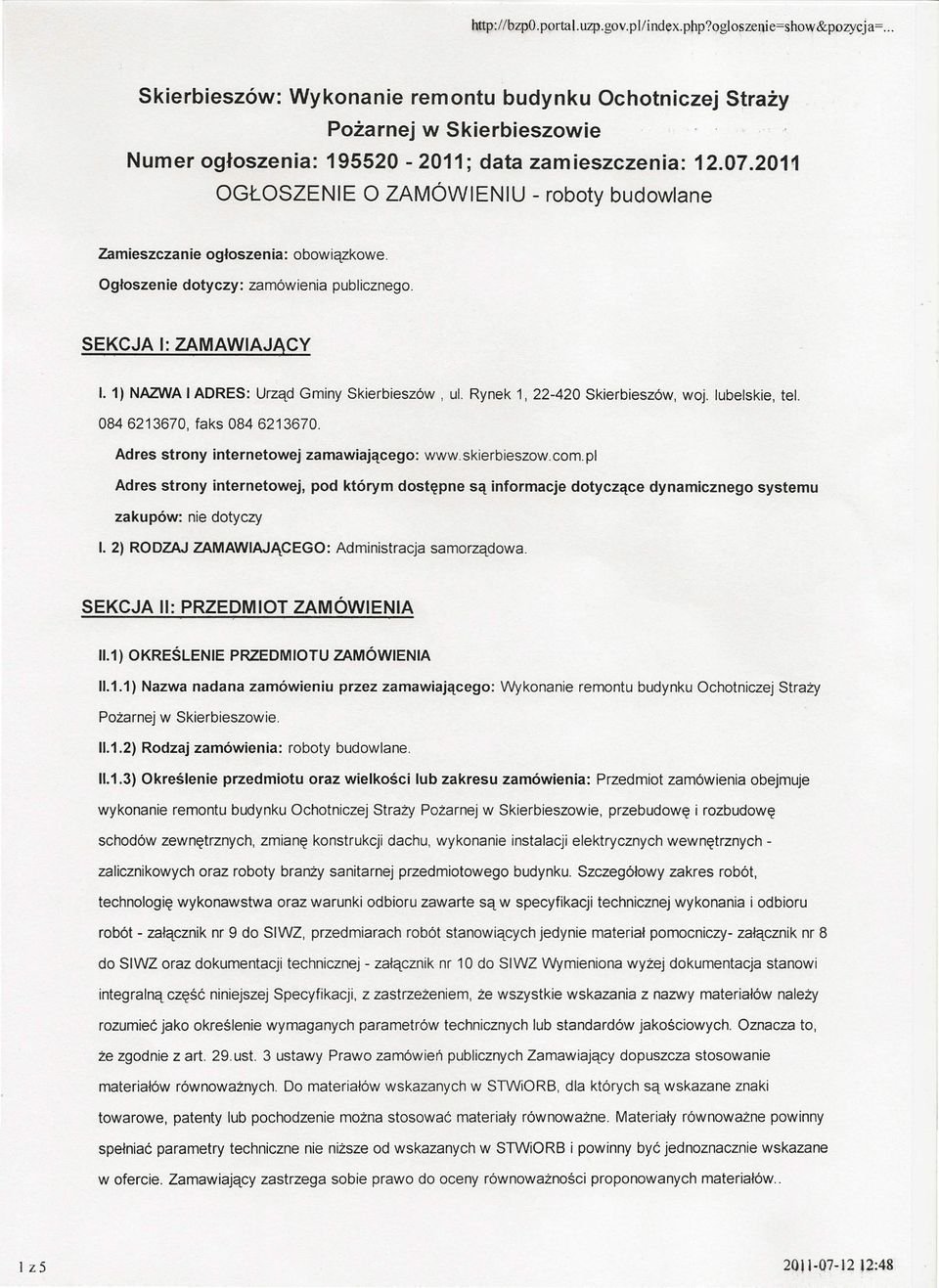 2011 OGŁOSZENIE O ZAMÓWIENIU - roboty budowlane Zamieszczanie ogłoszenia: obowiązkowe. Ogłoszenie dotyczy: zamówienia publicznego. SEKCJA I: ZAMAWIAJĄCY I.