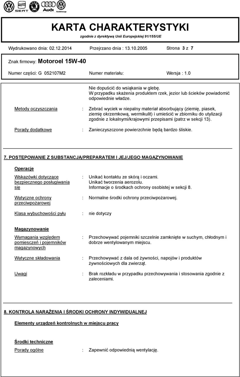 (patrz w sekcji 13). Porady dodatkowe : Zanieczyszczone powierzchnie będą bardzo śliskie. 7.