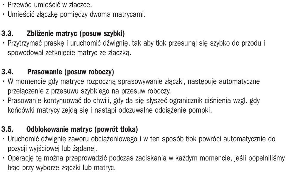 Prasowanie (posuw roboczy) W momencie gdy matryce rozpoczną sprasowywanie złączki, następuje automatyczne przełączenie z przesuwu szybkiego na przesuw roboczy.