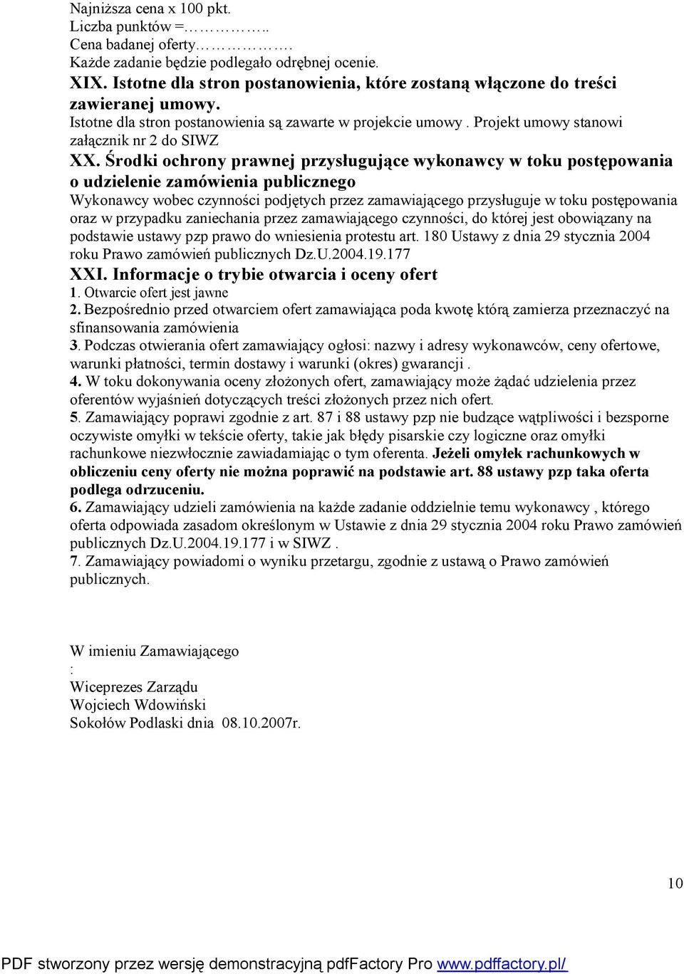 Środki ochrony prawnej przysługujące wykonawcy w toku postępowania o udzielenie zamówienia publicznego Wykonawcy wobec czynności podjętych przez zamawiającego przysługuje w toku postępowania oraz w