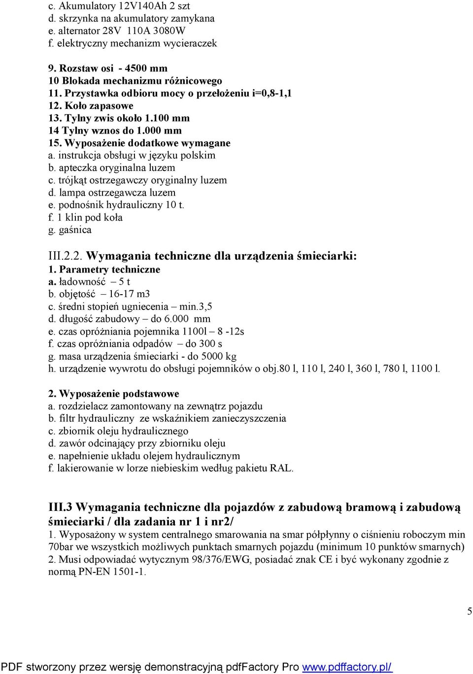apteczka oryginalna luzem c. trójkąt ostrzegawczy oryginalny luzem d. lampa ostrzegawcza luzem e. podnośnik hydrauliczny 10 t. f. 1 klin pod koła g. gaśnica III.2.