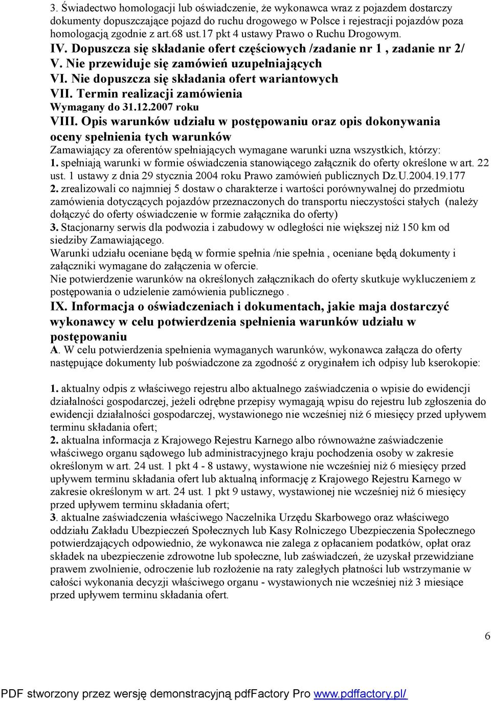 Nie dopuszcza się składania ofert wariantowych VII. Termin realizacji zamówienia Wymagany do 31.12.2007 roku VIII.