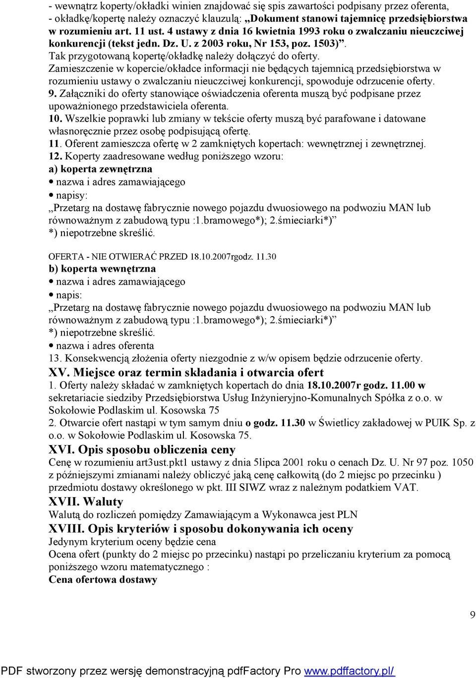 Zamieszczenie w kopercie/okładce informacji nie będących tajemnicą przedsiębiorstwa w rozumieniu ustawy o zwalczaniu nieuczciwej konkurencji, spowoduje odrzucenie oferty. 9.