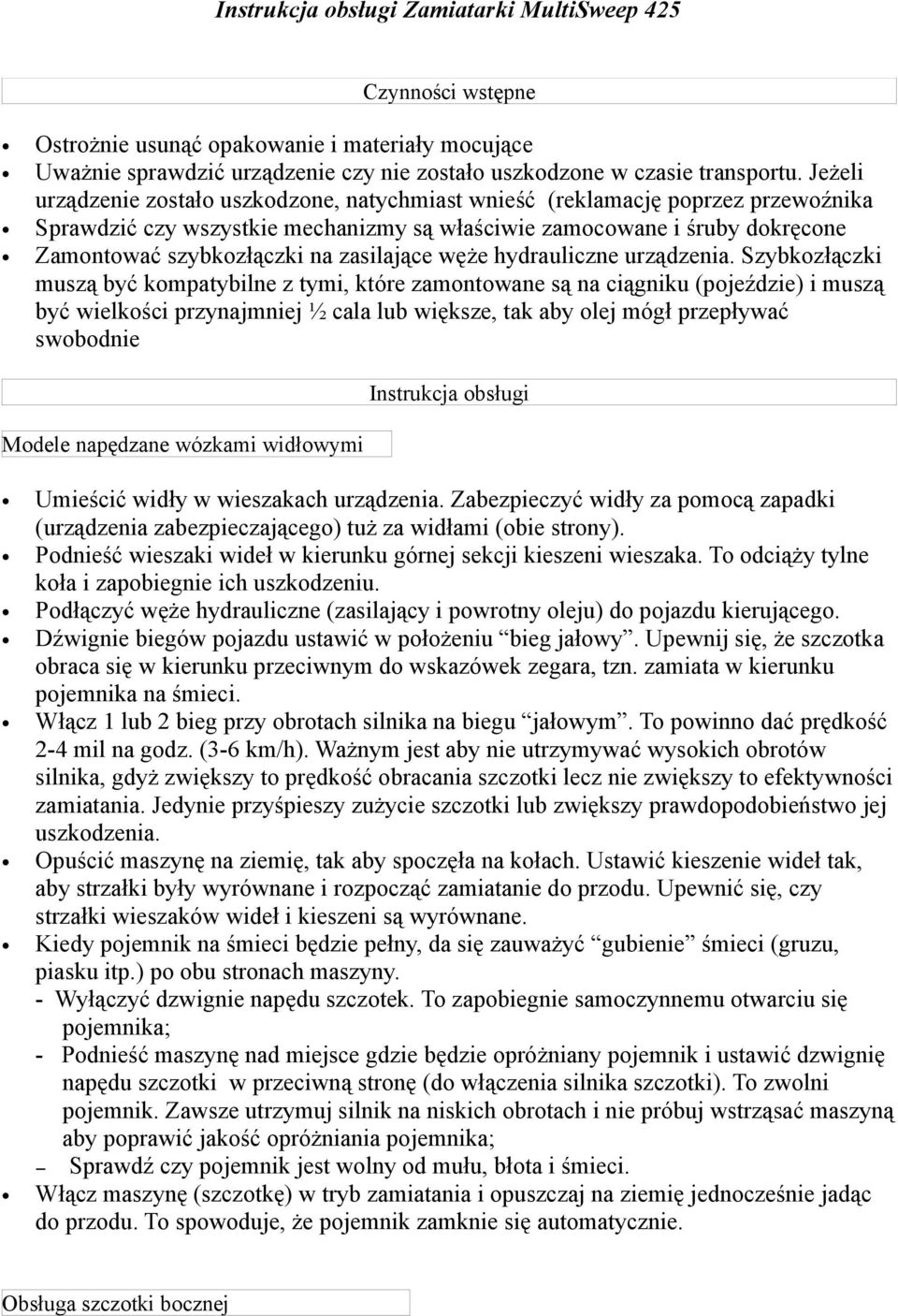 zasilające węże hydrauliczne urządzenia.