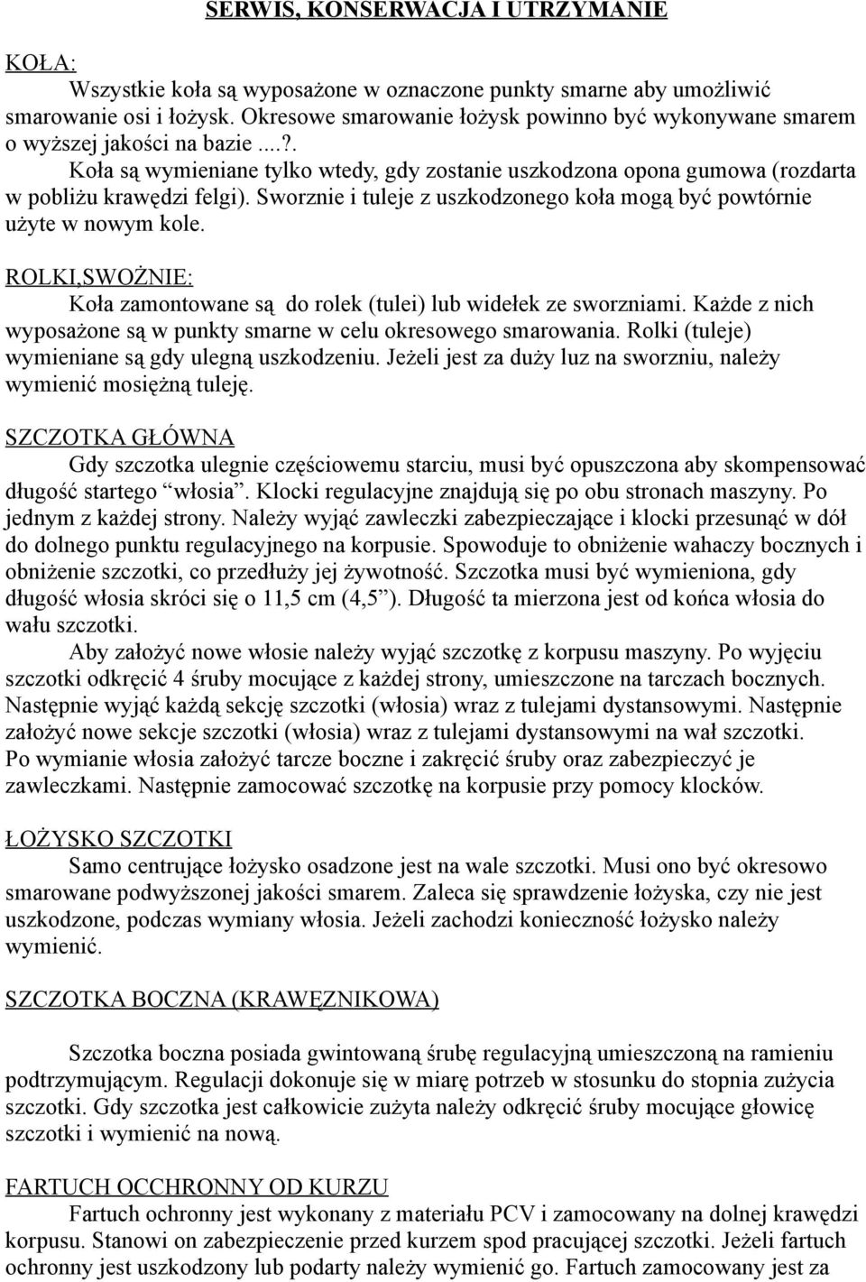 Sworznie i tuleje z uszkodzonego koła mogą być powtórnie użyte w nowym kole. ROLKI,SWOŻNIE: Koła zamontowane są do rolek (tulei) lub widełek ze sworzniami.