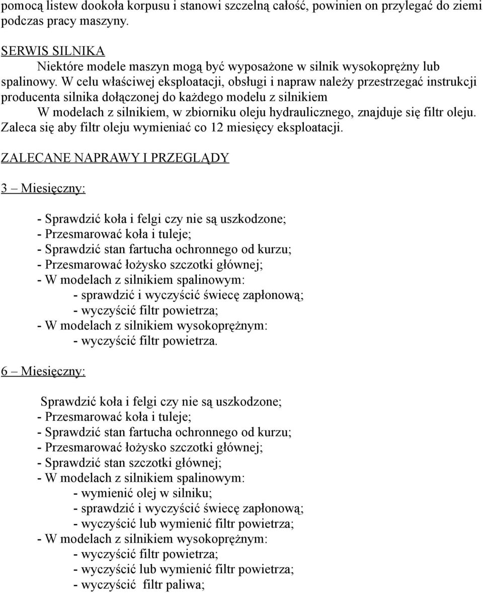 W celu właściwej eksploatacji, obsługi i napraw należy przestrzegać instrukcji producenta silnika dołączonej do każdego modelu z silnikiem W modelach z silnikiem, w zbiorniku oleju hydraulicznego,