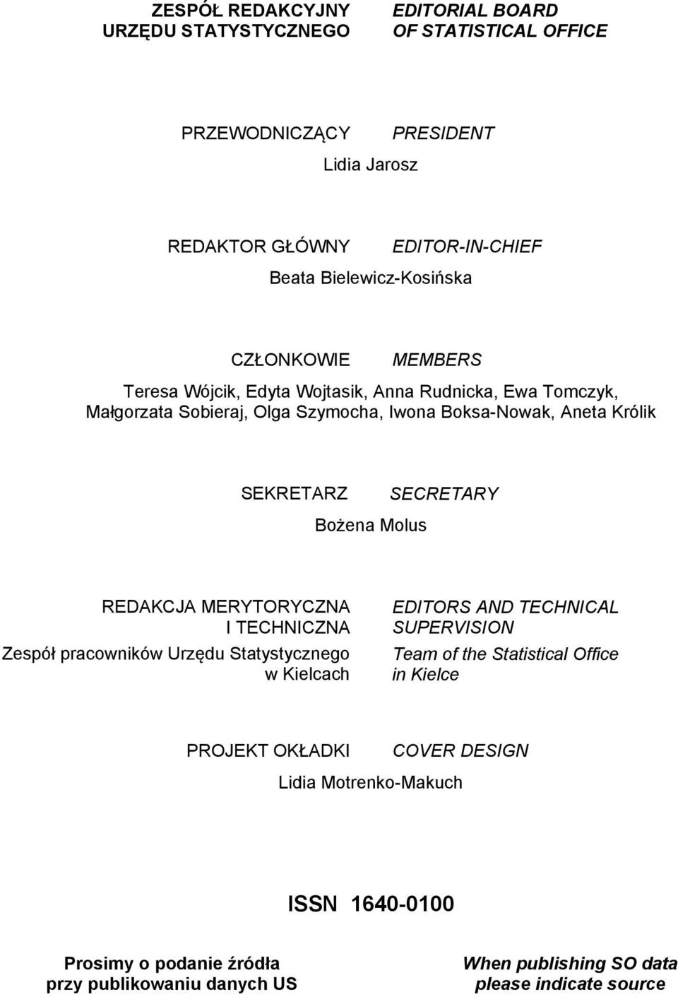 SEKRETARZ SECRETARY Bożena Molus REDAKCJA MERYTORYCZNA I TECHNICZNA Zespół pracowników Urzędu Statystycznego w Kielcach EDITORS AND TECHNICAL SUPERVISION Team of the
