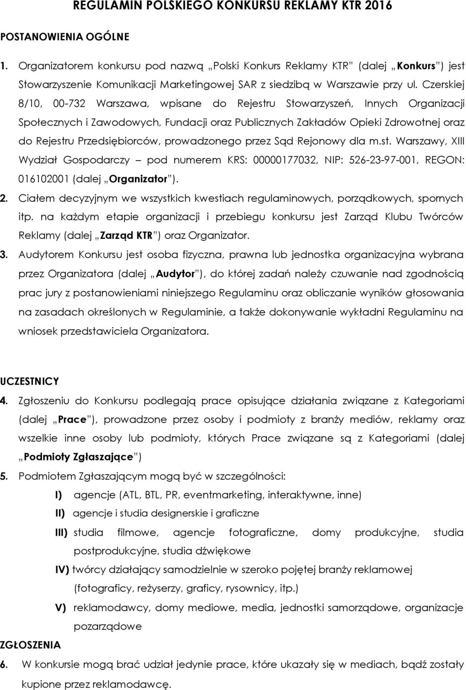 Czerskiej 8/10, 00-732 Warszawa, wpisane d Rejestru Stwarzyszeń, Innych Organizacji Spłecznych i Zawdwych, Fundacji raz Publicznych Zakładów Opieki Zdrwtnej raz d Rejestru Przedsiębirców, prwadzneg