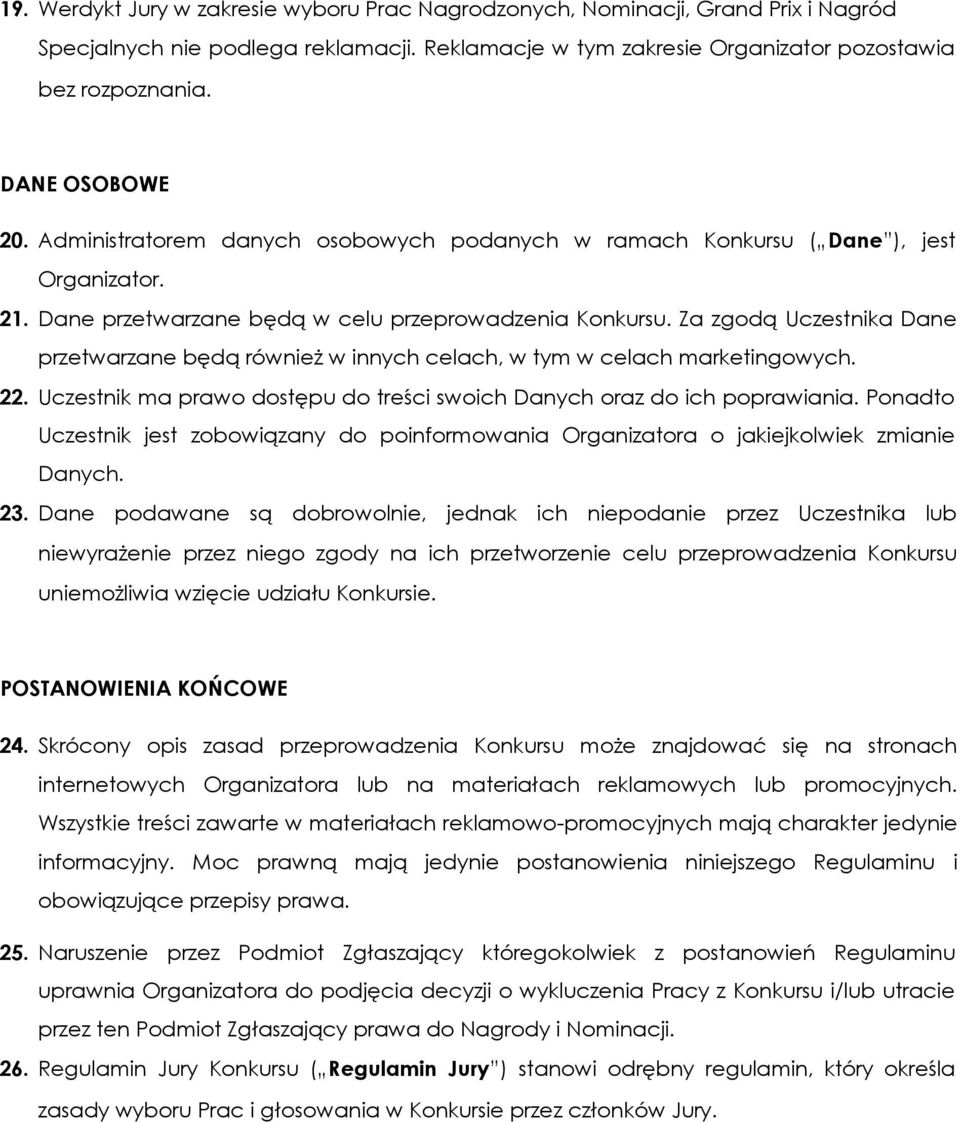 Za zgdą Uczestnika Dane przetwarzane będą również w innych celach, w tym w celach marketingwych. 22. Uczestnik ma praw dstępu d treści swich Danych raz d ich pprawiania.