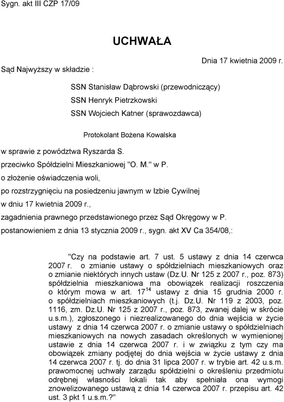 przeciwko Spółdzielni Mieszkaniowej "O. M." w P. o złożenie oświadczenia woli, po rozstrzygnięciu na posiedzeniu jawnym w Izbie Cywilnej w dniu 17 kwietnia 2009 r.