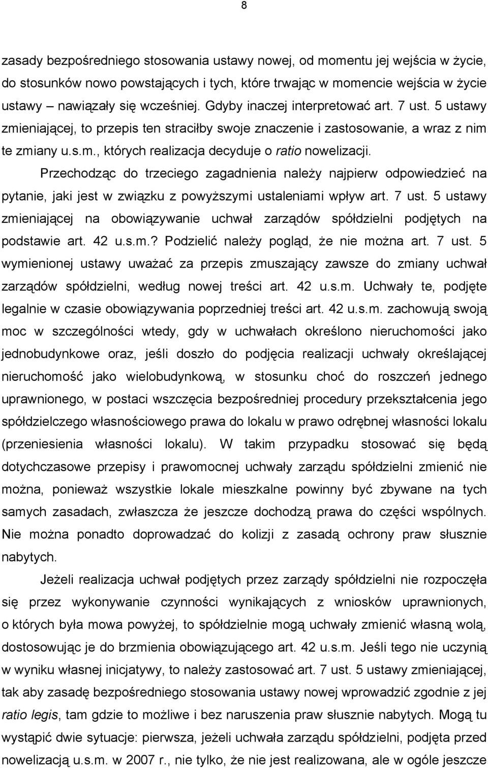 Przechodząc do trzeciego zagadnienia należy najpierw odpowiedzieć na pytanie, jaki jest w związku z powyższymi ustaleniami wpływ art. 7 ust.