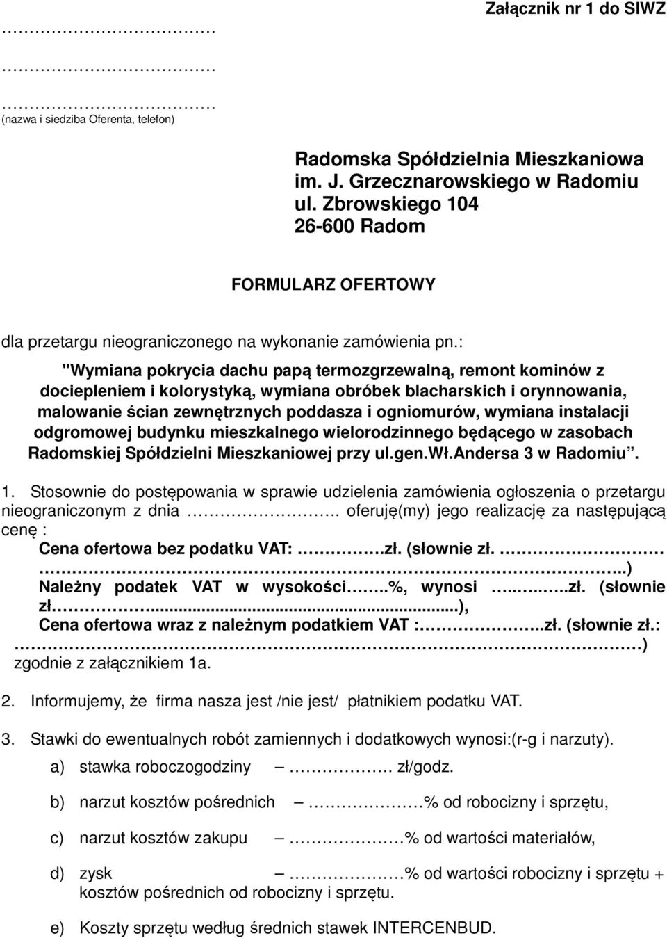 : "Wymiana pokrycia dachu papą termozgrzewalną, remont kominów z dociepleniem i kolorystyką, wymiana obróbek blacharskich i orynnowania, malowanie ścian zewnętrznych poddasza i ogniomurów, wymiana