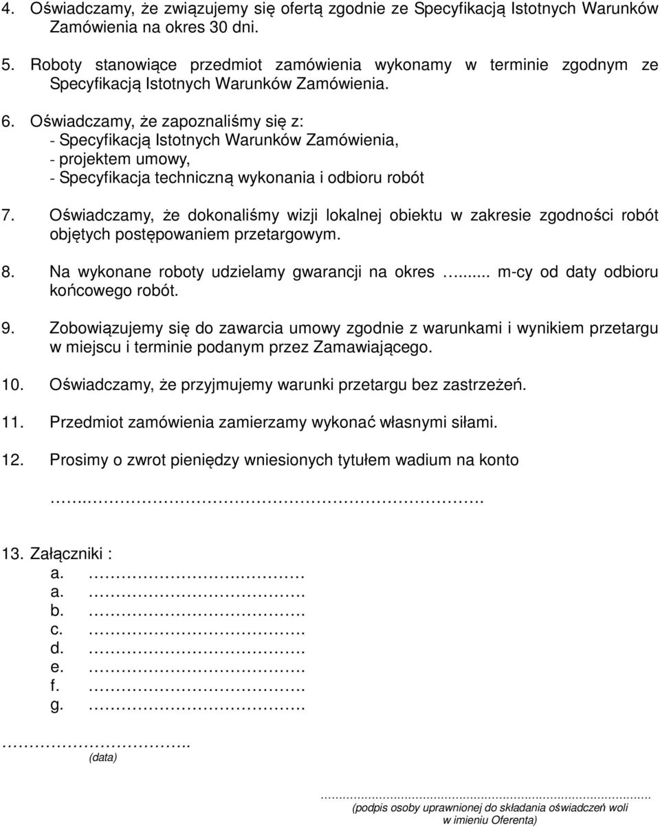 Oświadczamy, że zapoznaliśmy się z: - Specyfikacją Istotnych Warunków Zamówienia, - projektem umowy, - Specyfikacja techniczną wykonania i odbioru robót 7.