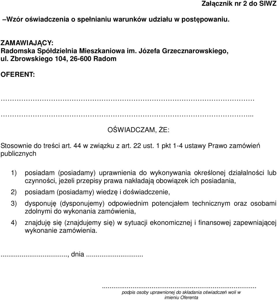 1 pkt 1-4 ustawy Prawo zamówień publicznych 1) posiadam (posiadamy) uprawnienia do wykonywania określonej działalności lub czynności, jeżeli przepisy prawa nakładają obowiązek ich posiadania, 2)