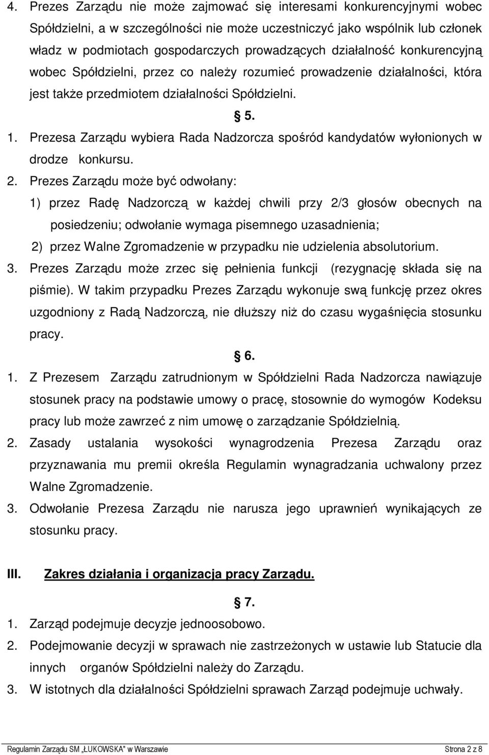 Prezesa Zarządu wybiera Rada Nadzorcza spośród kandydatów wyłonionych w drodze konkursu. 2.