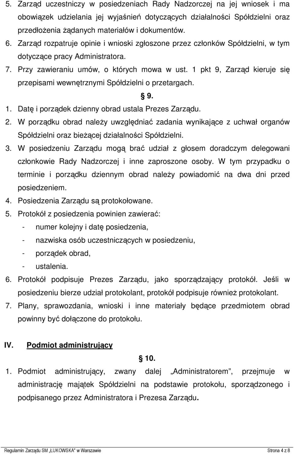 1 pkt 9, Zarząd kieruje się przepisami wewnętrznymi Spółdzielni o przetargach. 9. 1. Datę i porządek dzienny obrad ustala Prezes Zarządu. 2.