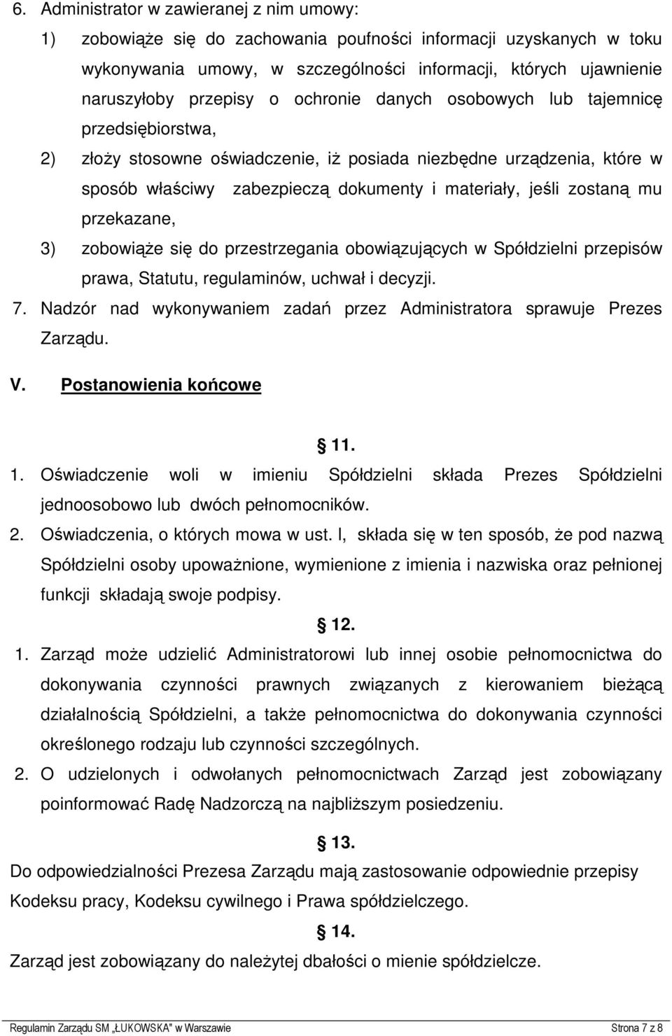 mu przekazane, 3) zobowiąŝe się do przestrzegania obowiązujących w Spółdzielni przepisów prawa, Statutu, regulaminów, uchwał i decyzji. 7.