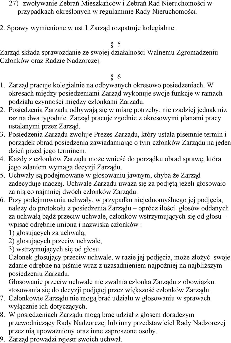 W okresach między posiedzeniami Zarząd wykonuje swoje funkcje w ramach podziału czynności między członkami Zarządu. 2.