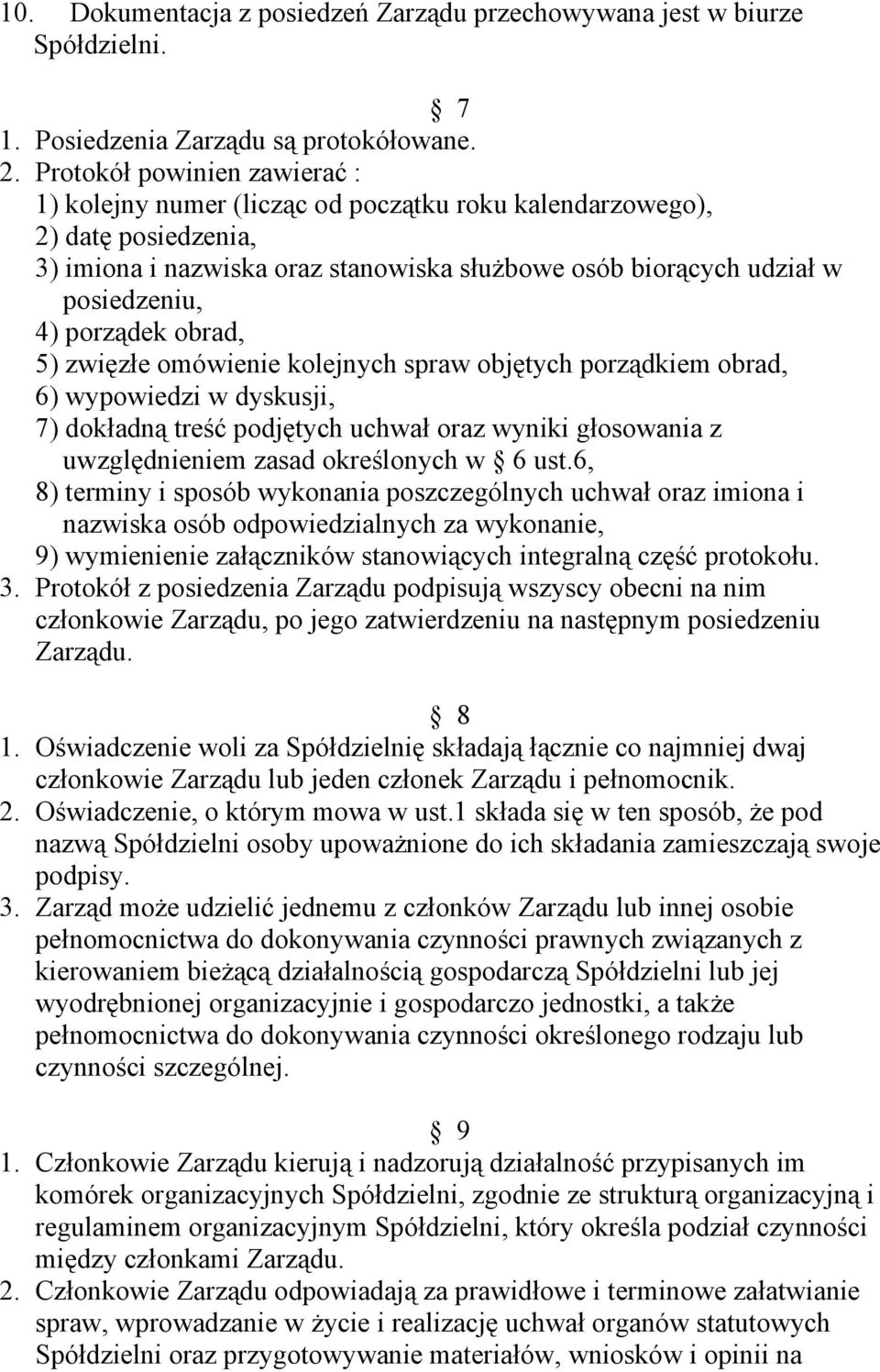 porządek obrad, 5) zwięzłe omówienie kolejnych spraw objętych porządkiem obrad, 6) wypowiedzi w dyskusji, 7) dokładną treść podjętych uchwał oraz wyniki głosowania z uwzględnieniem zasad określonych