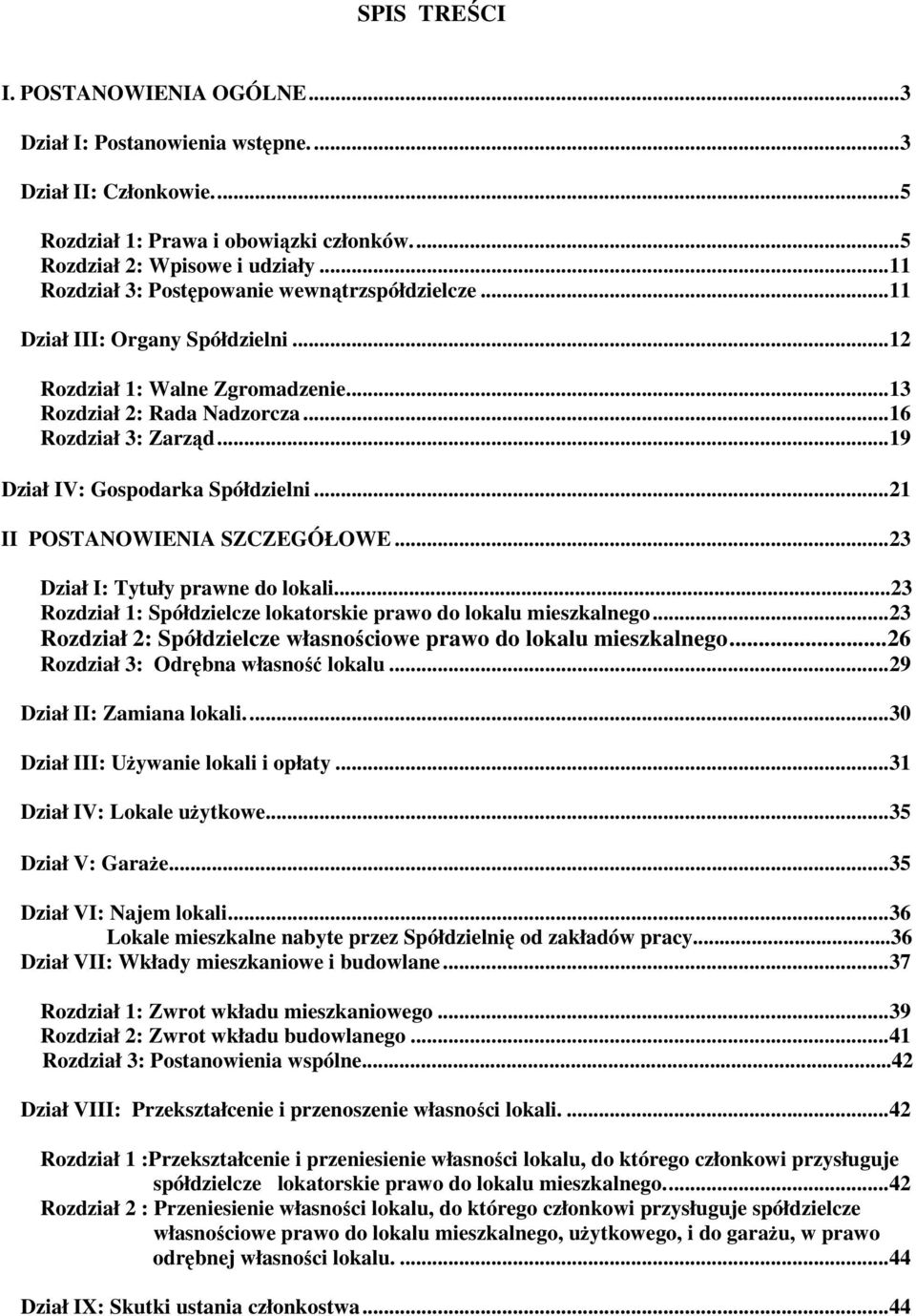 ..19 Dział IV: Gospodarka Spółdzielni...21 II POSTANOWIENIA SZCZEGÓŁOWE...23 Dział I: Tytuły prawne do lokali...23 Rozdział 1: Spółdzielcze lokatorskie prawo do lokalu mieszkalnego.