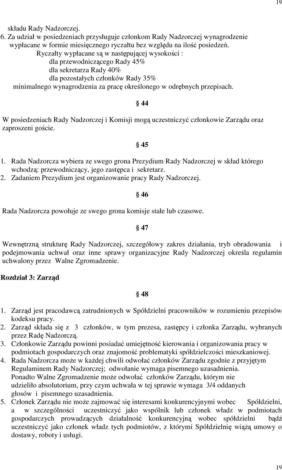 przepisach. W posiedzeniach Rady Nadzorczej i Komisji mogą uczestniczyć członkowie Zarządu oraz zaproszeni goście. 1.