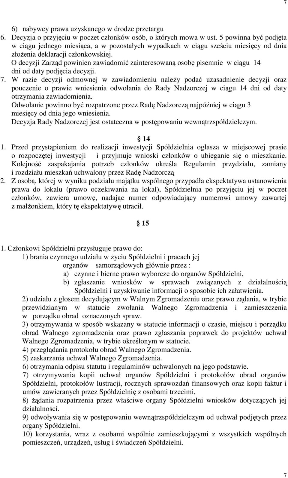 O decyzji Zarząd powinien zawiadomić zainteresowaną osobę pisemnie w ciągu 14 dni od daty podjęcia decyzji. 7.