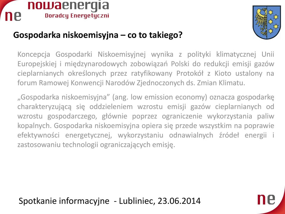 ratyfikowany Protokół z Kioto ustalony na forum Ramowej Konwencji Narodów Zjednoczonych ds. Zmian Klimatu. Gospodarka niskoemisyjna (ang.