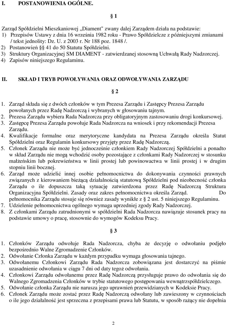 Dz. U. z 2003 r. Nr 188 poz. 1848 /. 2) Postanowień 41 do 50 Statutu Spółdzielni. 3) Struktury Organizacyjnej SM DIAMENT - zatwierdzanej stosowną Uchwałą Rady Nadzorczej.