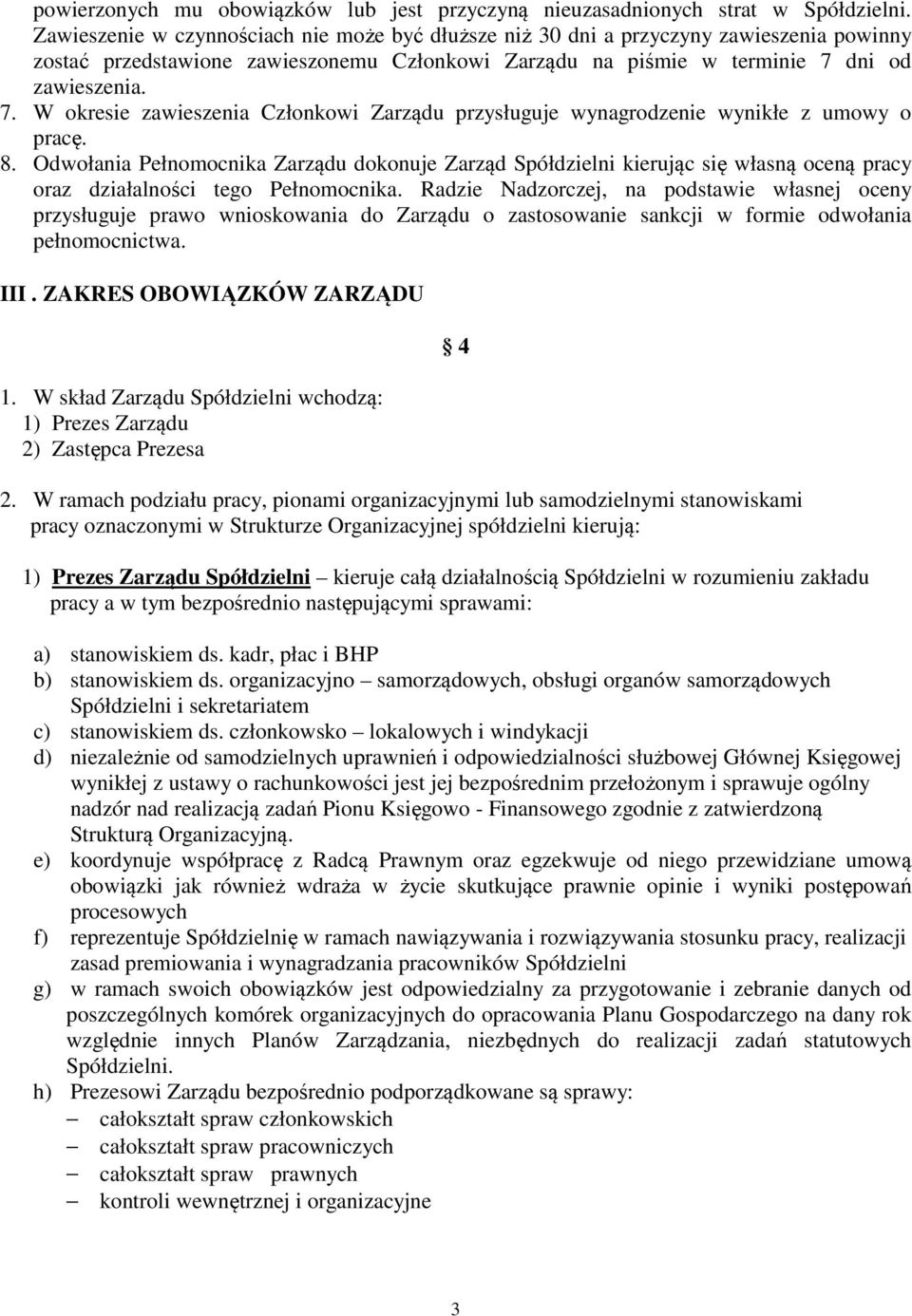 dni od zawieszenia. 7. W okresie zawieszenia Członkowi Zarządu przysługuje wynagrodzenie wynikłe z umowy o pracę. 8.