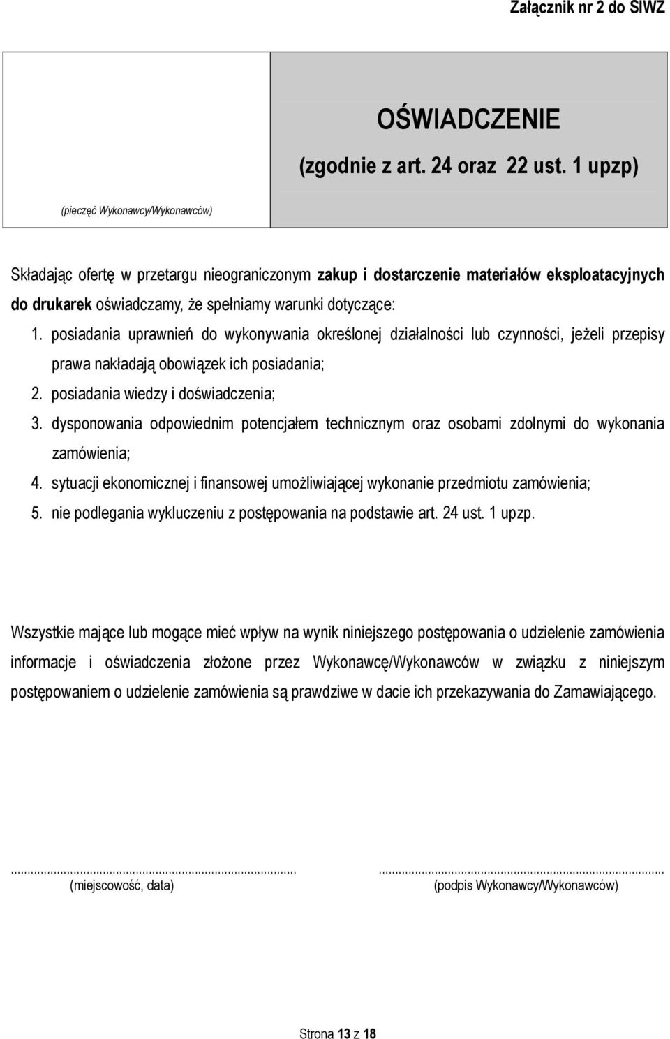 posiadania uprawnień do wykonywania określonej działalności lub czynności, jeżeli przepisy prawa nakładają obowiązek ich posiadania; 2. posiadania wiedzy i doświadczenia; 3.