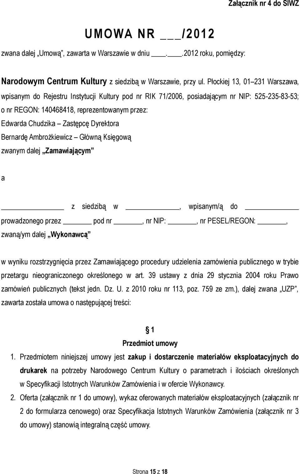 Dyrektora Bernardę Ambrożkiewicz Główną Księgową zwanym dalej Zamawiającym a z siedzibą w, wpisanym/ą do prowadzonego przez pod nr, nr NIP:, nr PESEL/REGON:, zwaną/ym dalej Wykonawcą w wyniku