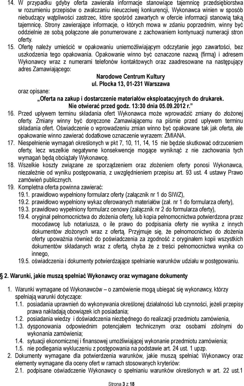 Strony zawierające informacje, o których mowa w zdaniu poprzednim, winny być oddzielnie ze sobą połączone ale ponumerowane z zachowaniem kontynuacji numeracji stron oferty. 15.