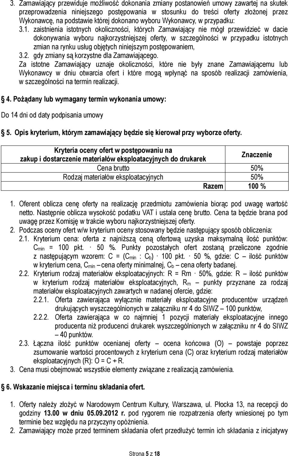 zaistnienia istotnych okoliczności, których Zamawiający nie mógł przewidzieć w dacie dokonywania wyboru najkorzystniejszej oferty, w szczególności w przypadku istotnych zmian na rynku usług objętych