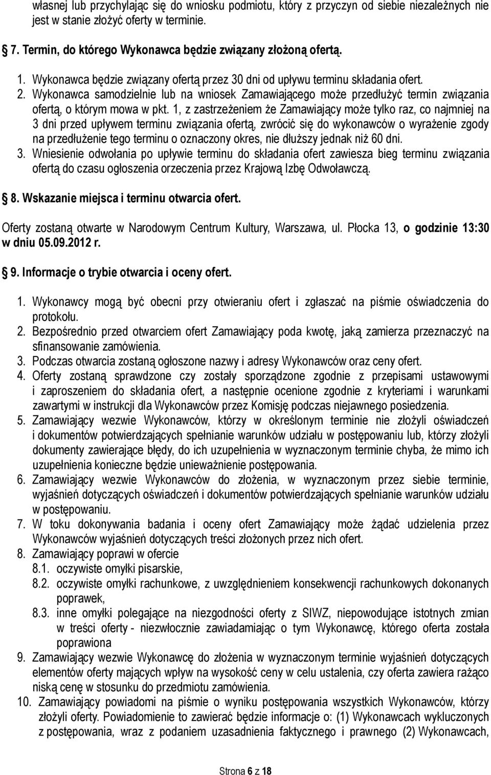 1, z zastrzeżeniem że Zamawiający może tylko raz, co najmniej na 3 dni przed upływem terminu związania ofertą, zwrócić się do wykonawców o wyrażenie zgody na przedłużenie tego terminu o oznaczony