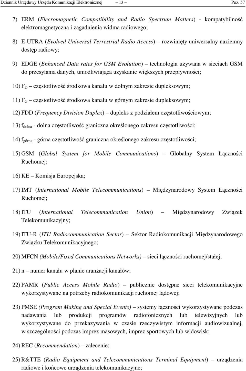 rozwinięty uniwersalny naziemny dostęp radiowy; 9) EDGE (Enhanced Data rates for GSM Evolution) technologia używana w sieciach GSM do przesyłania danych, umożliwiająca uzyskanie większych