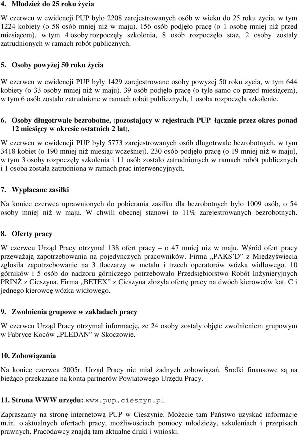 Osoby powyŝej 50 roku Ŝycia W czerwcu w ewidencji PUP były 1429 zarejestrowane osoby powyŝej 50 roku Ŝycia, w tym 644 kobiety (o 33 osoby mniej niŝ w maju).