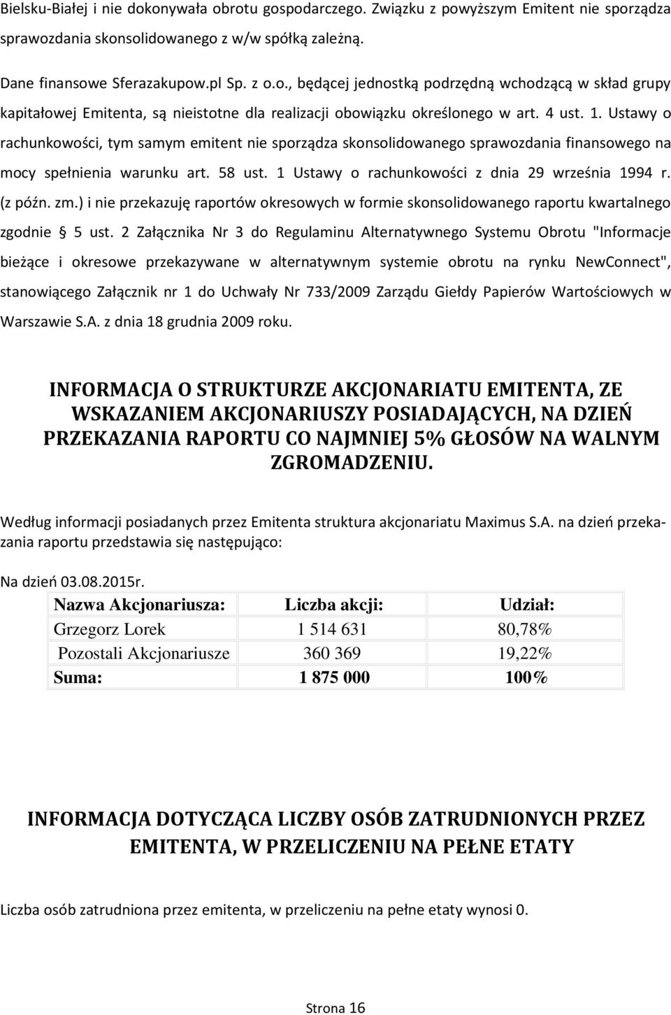 (z późn. zm.) i nie przekazuję raportów okresowych w formie skonsolidowanego raportu kwartalnego zgodnie 5 ust.